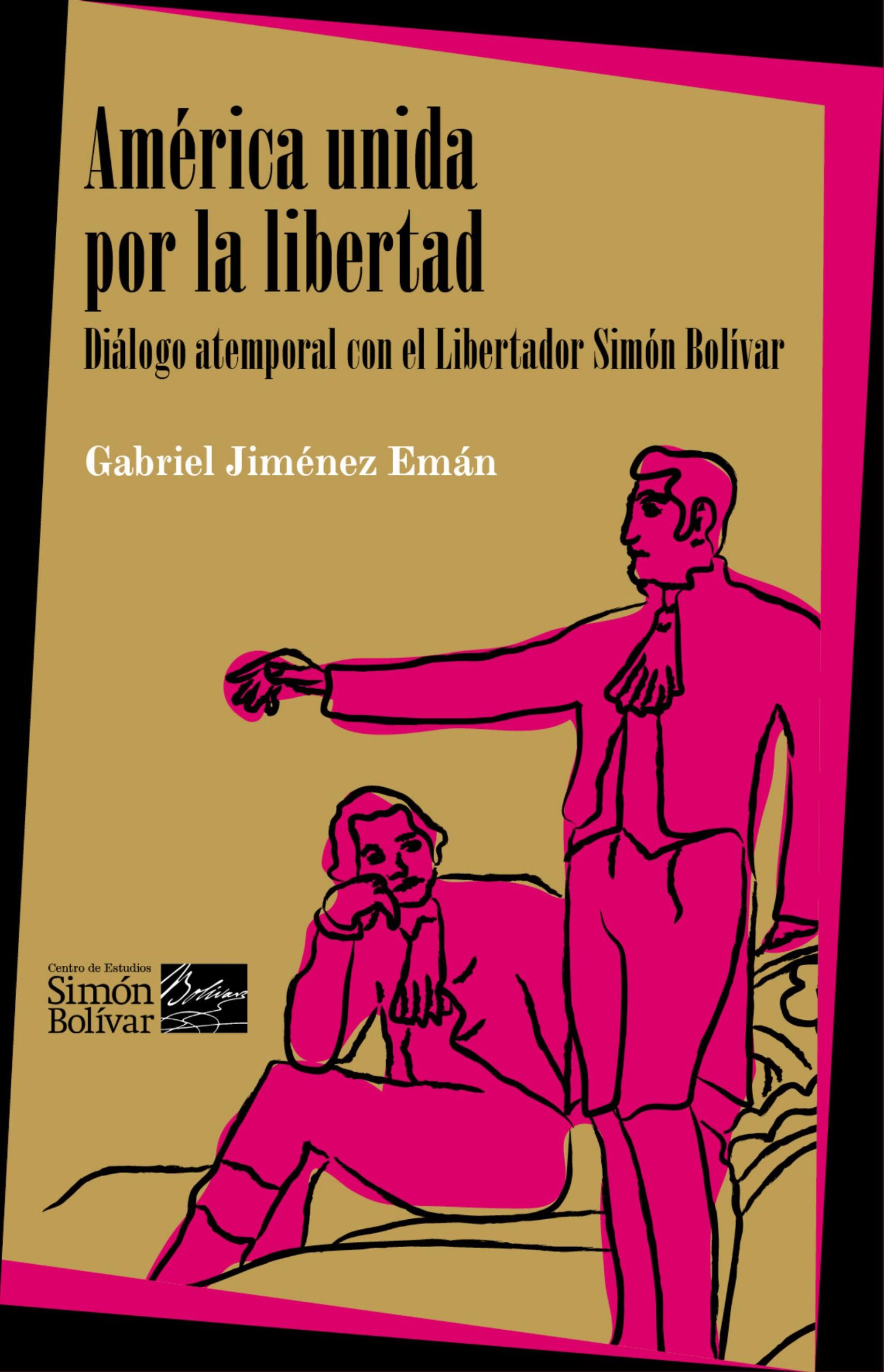 América unida por la libertad. Diálogo atemporal con el Libertador Simón Bolívar