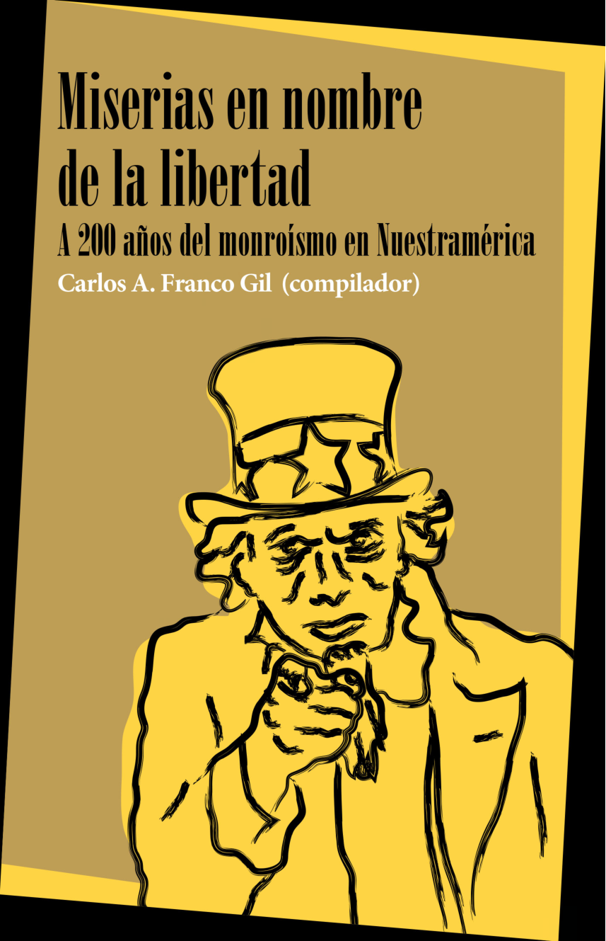 Miserias en nombre de la libertad. A 200 años del monroísmo en Nuestramérica